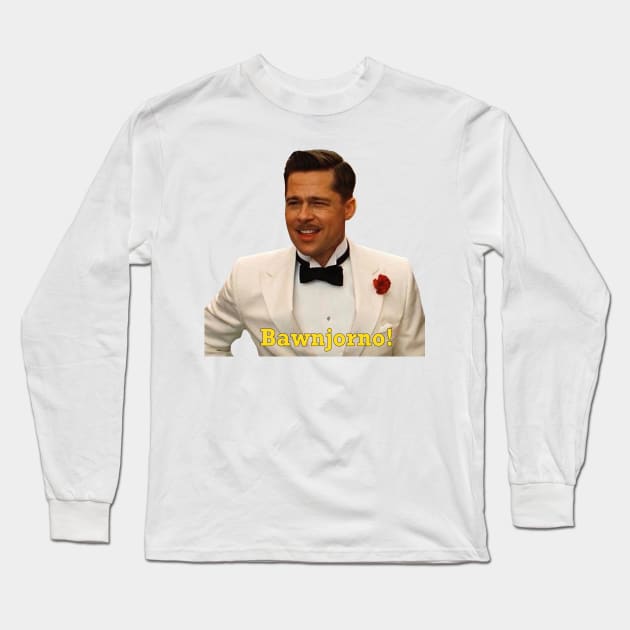 Inglourious Basterds, Brad Pitt "Bawnjorno!" Long Sleeve T-Shirt by Paskwaleeno